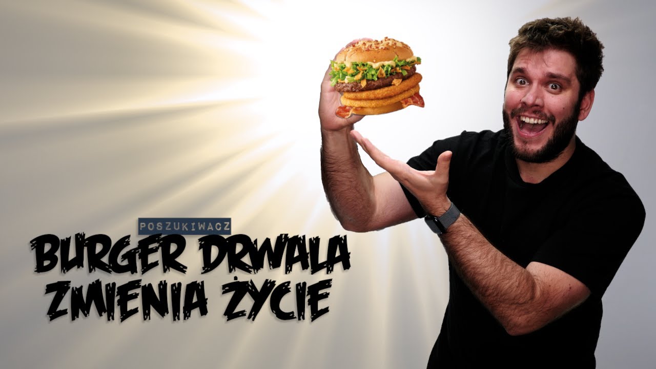 BURGER DRWALA ZMIENI TWOJE ŻYCIE | Poszukiwacz 538