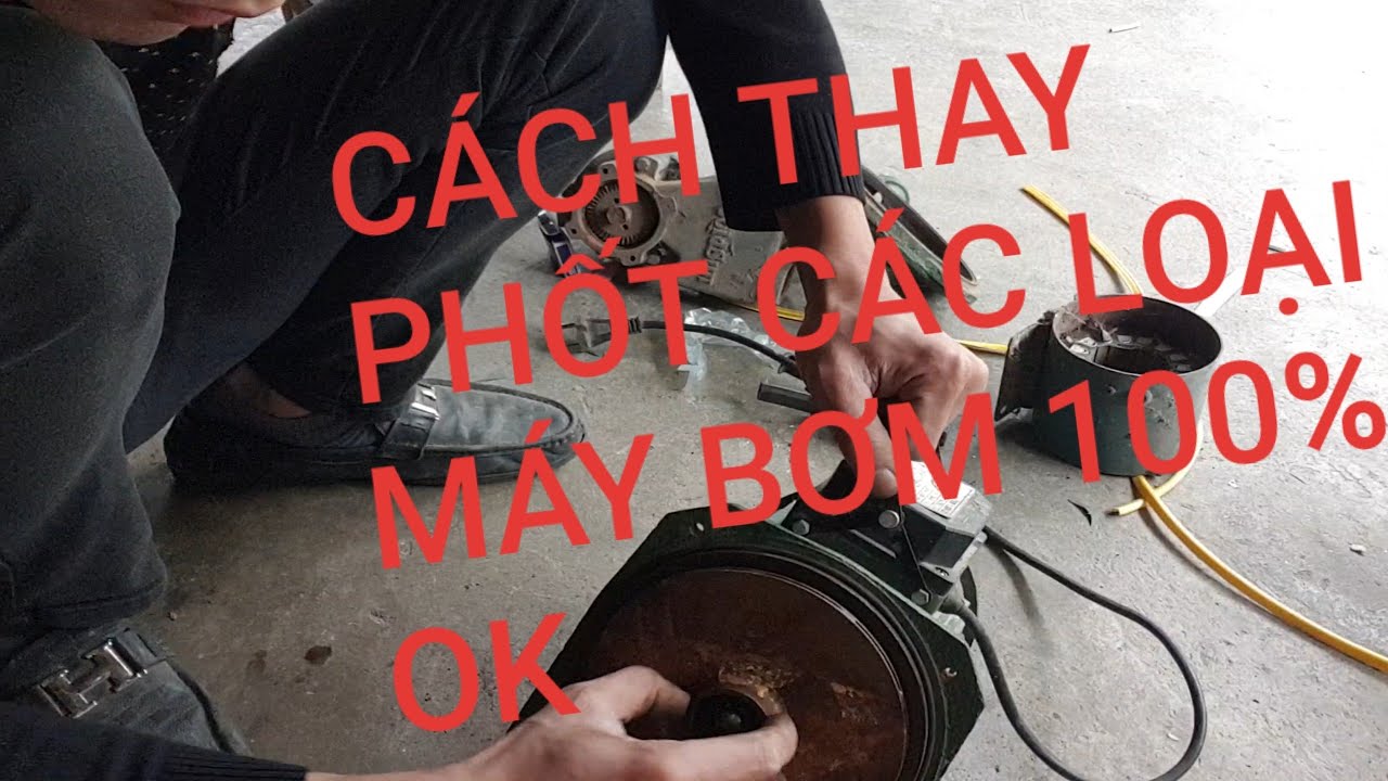 CÁCH THAY PHỐT CÁC LOẠI BƠM OK 100%