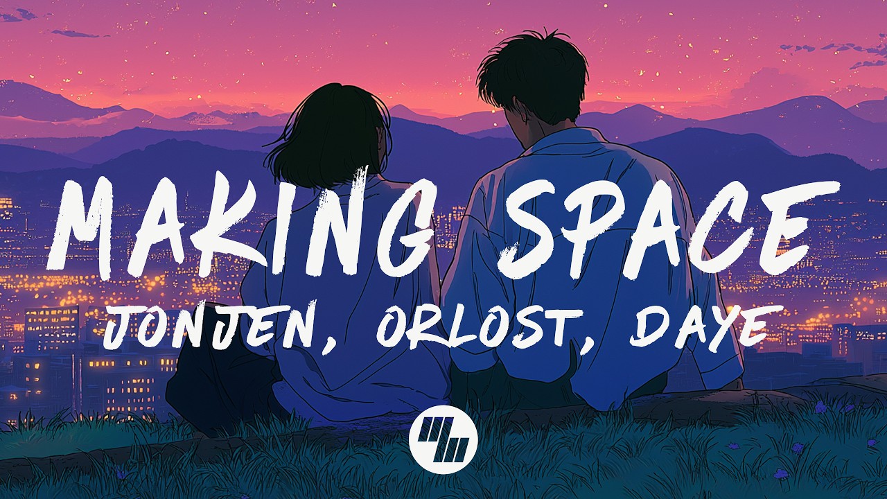Jonjen, Orlost & Daye - Making Space (Lyrics)