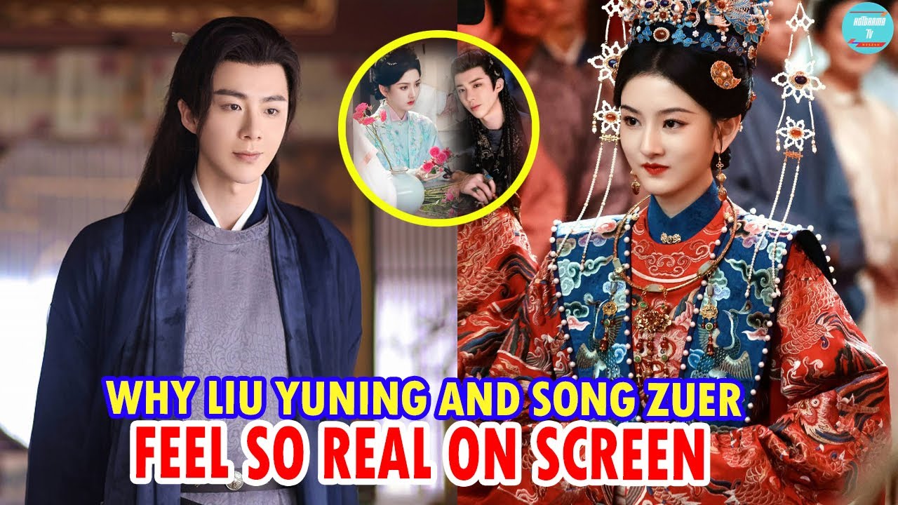 WHY LIU YUNING AND SONG ZUER FEEL SO REAL ON SCREEN