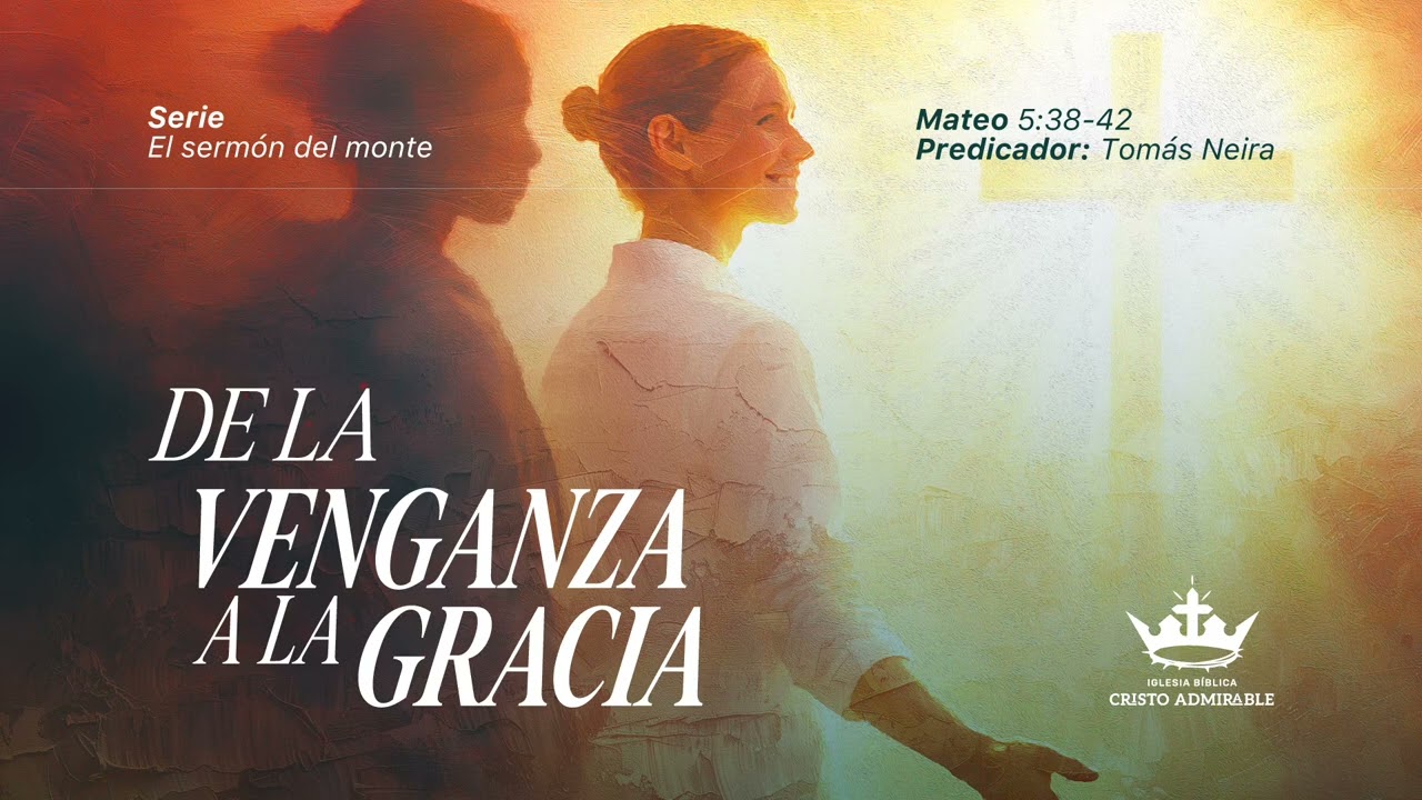 De la venganza a la Gracia (Mateo 5:38-42)