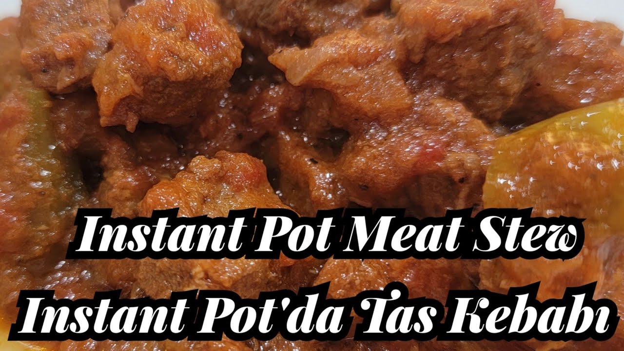 Instant Pot Meat Stew - Instant Pot'da Tas Kebabı