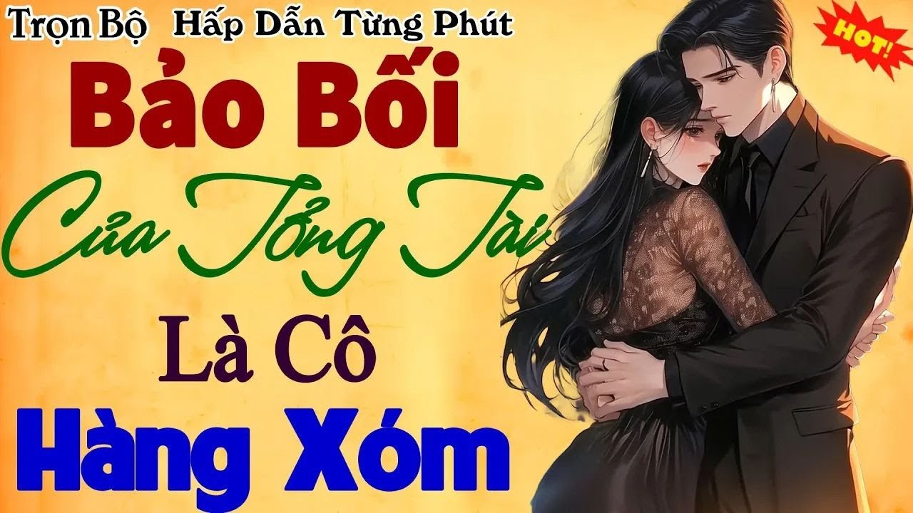 BẢO BỐI CỦA TỔNG TÀI LÀ CÔ HÀNG XÓM Trọn bộ - Truyện ngôn tình hay nhất đêm khuya