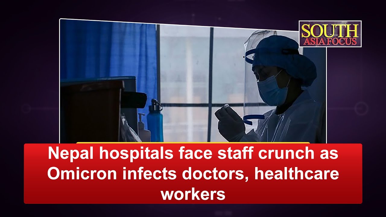 Nepal hospitals face staff crunch as Omicron infects doctors, healthcare workers