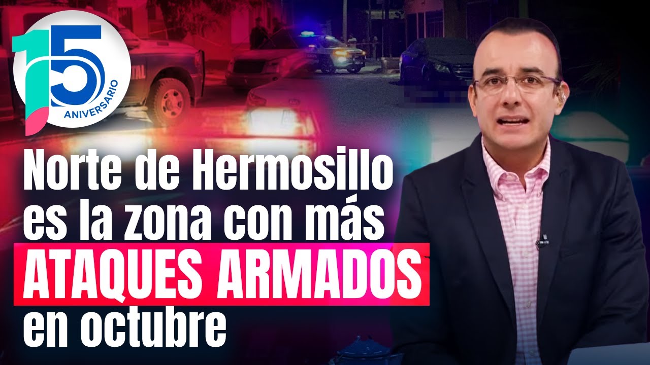 Violencia en Hermosillo: Al menos 20 ataques armados dejan 13 muertos y 8 lesionados