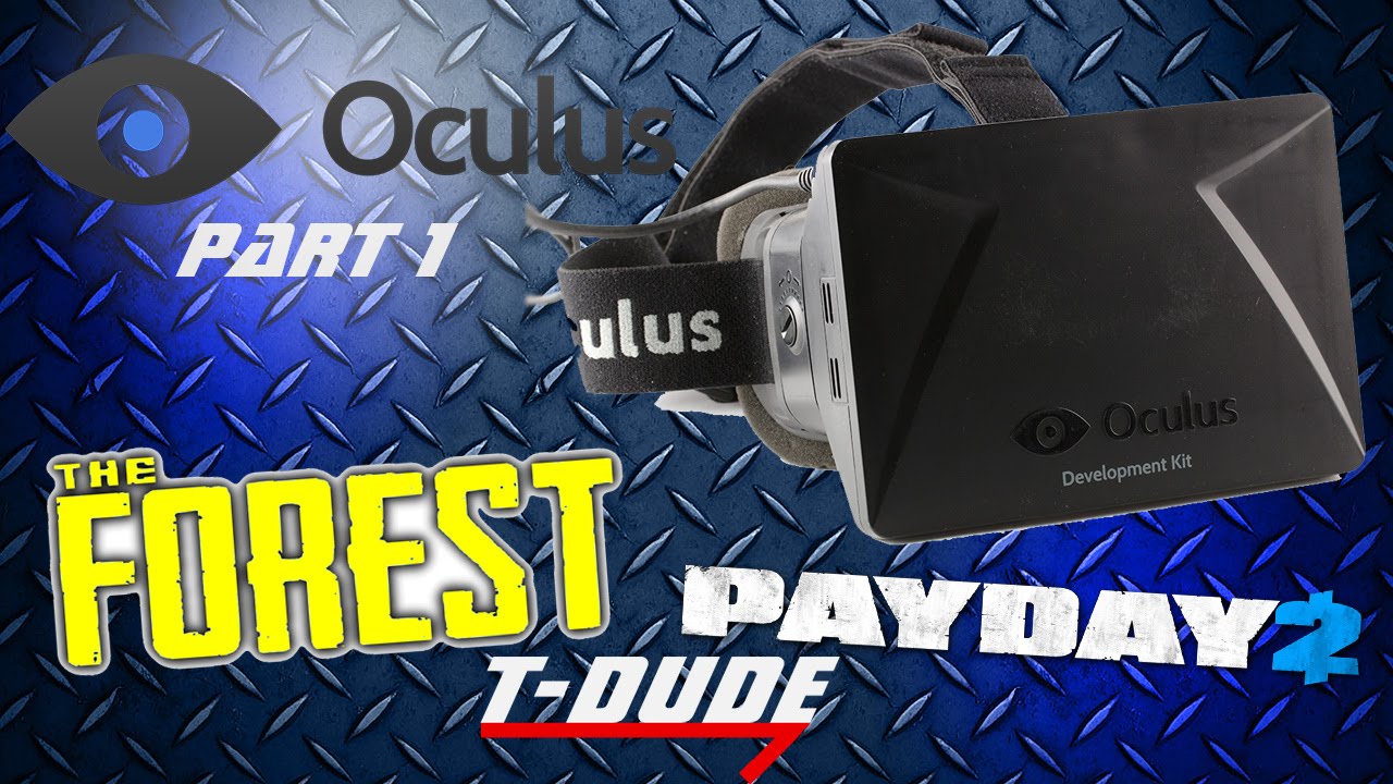Oculus Rift Part 1 The Forest & Payday 2 | T-Dude
