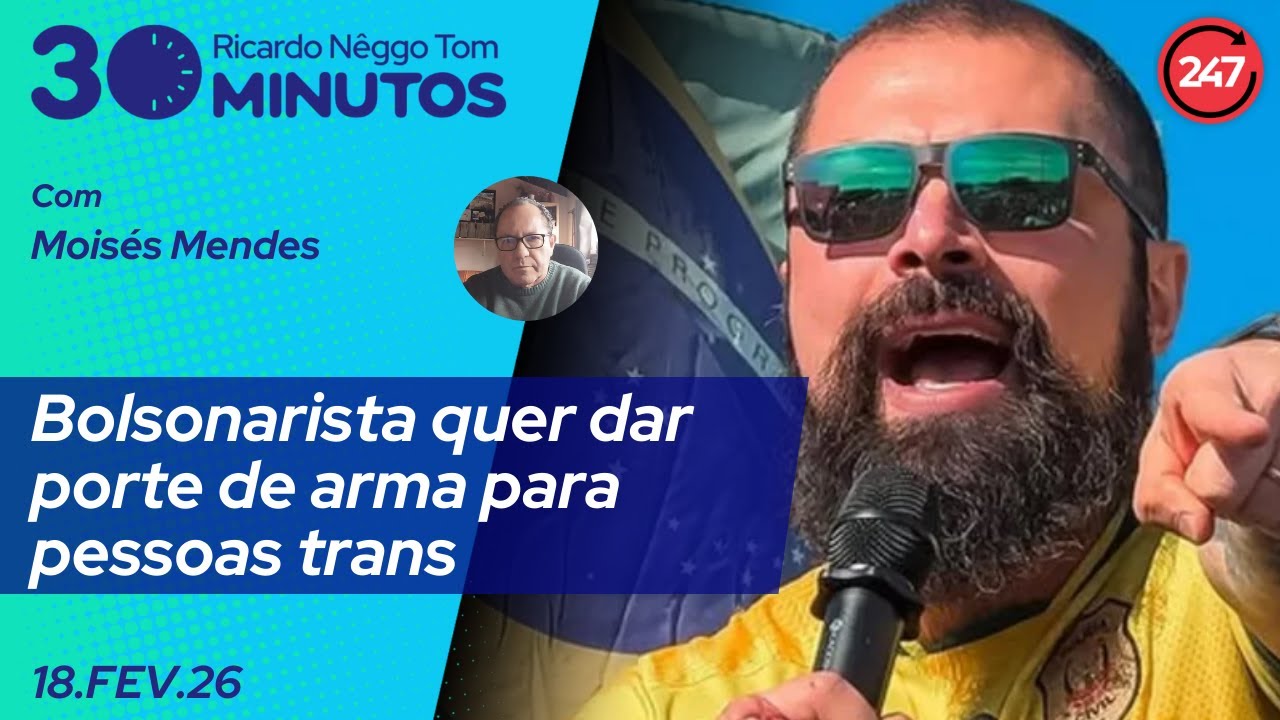 O dia em 30 minutos: Bolsonarista quer dar porte de arma para pessoas trans - 18.2.26