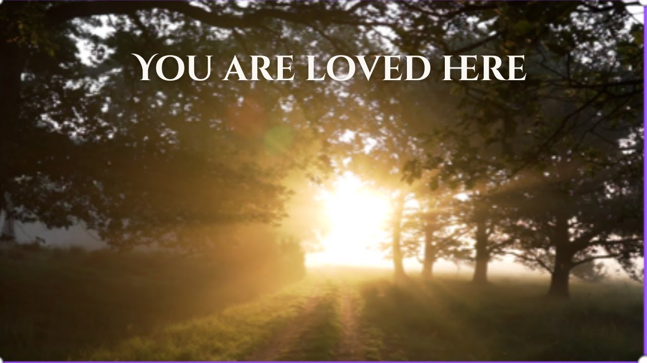 You Are Loved Here — Even When You Feel Forgotten