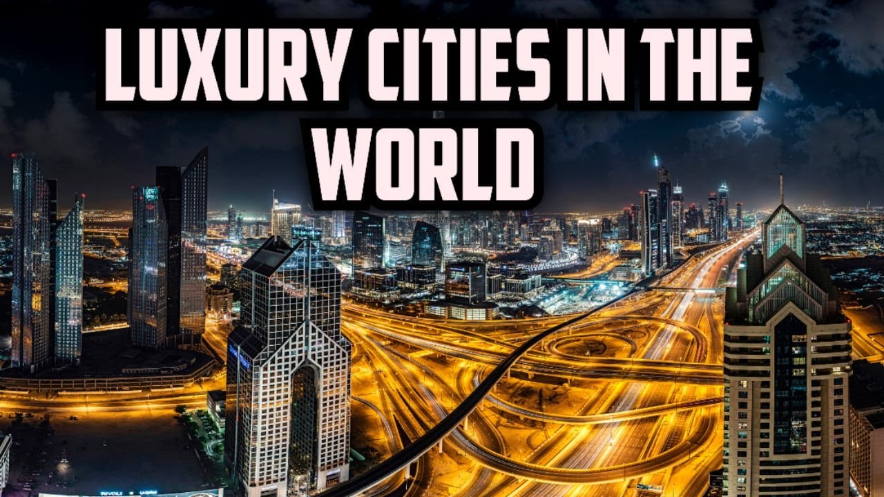 Luxury cities in the world