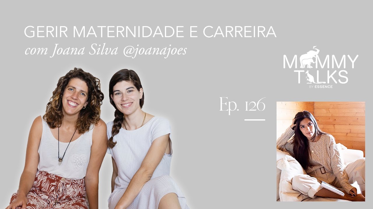 #126 Gerir maternidade e carreira com Joana Silva