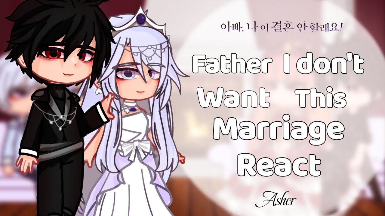 Father, I Don't Want This Marriage React ||Angst/Ship|| Part 1/1! Father I don't Want To Get Married