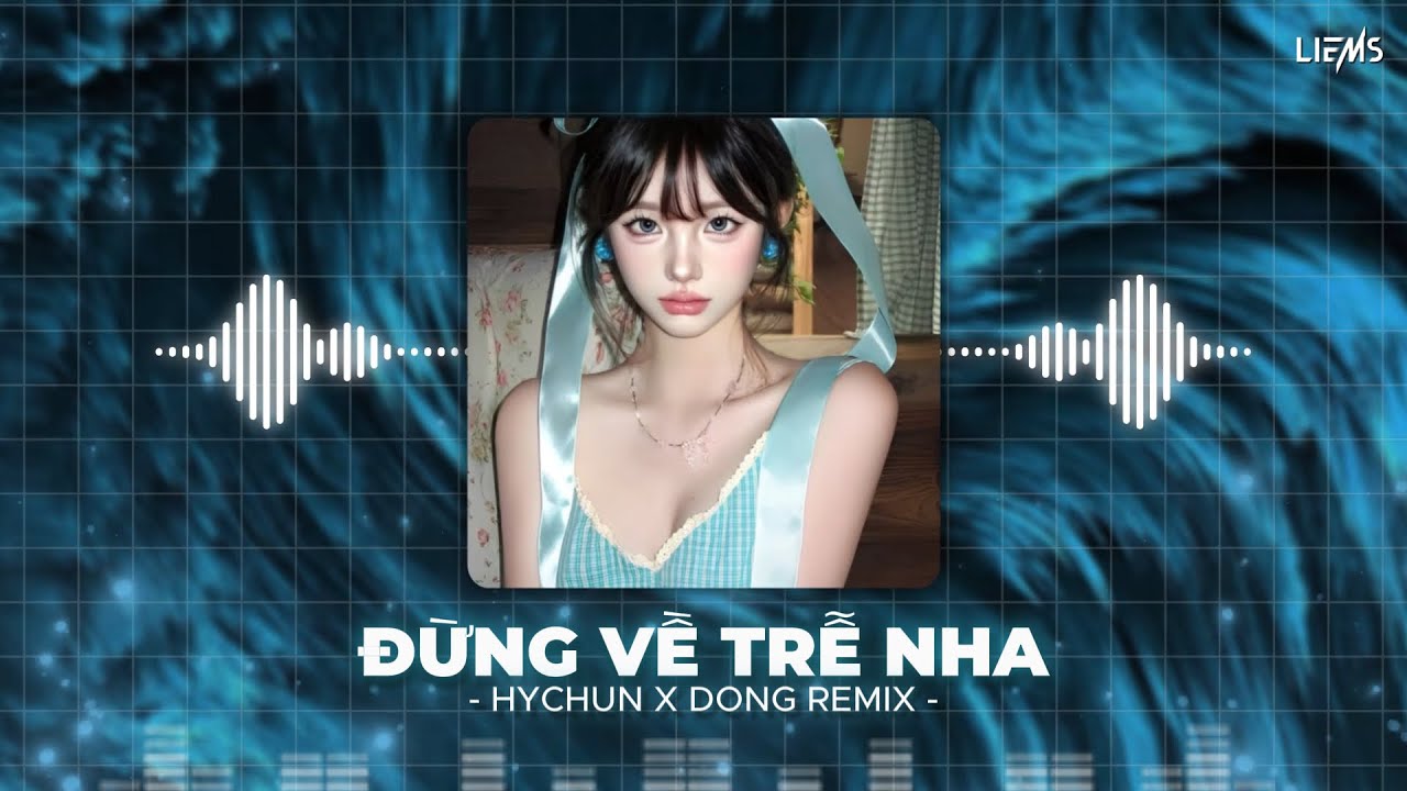 Đừng Về Trễ Nha (Hychun x Đông Remix) Nhạc Trẻ Remix Giai Điệu Siêu Hay Hot Trend TikToK 2025