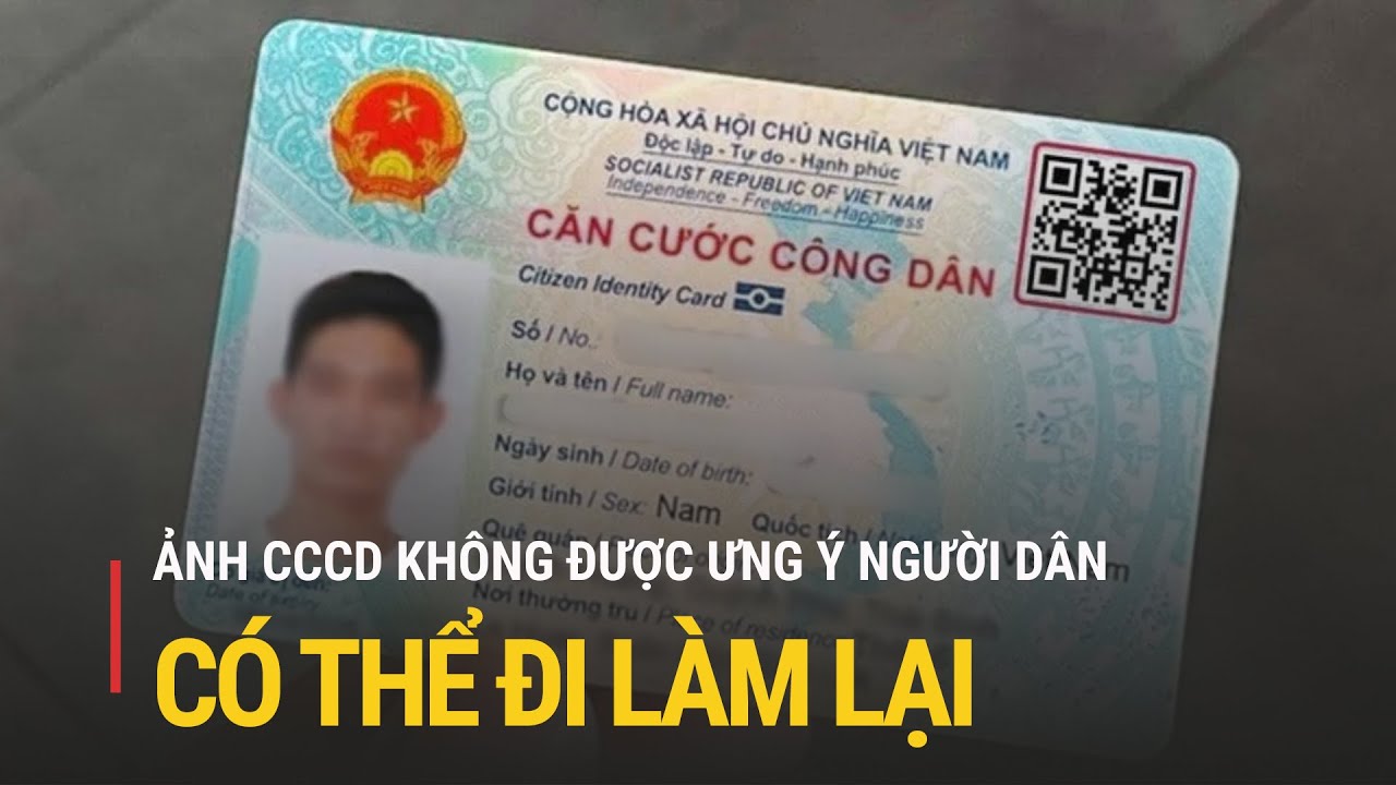 Ảnh Căn cước c&ocirc;ng d&acirc;n xấu, người d&acirc;n c&oacute; thể đi l&agrave;m lại | Truyền h&igrave;nh Quốc hội Việt Nam