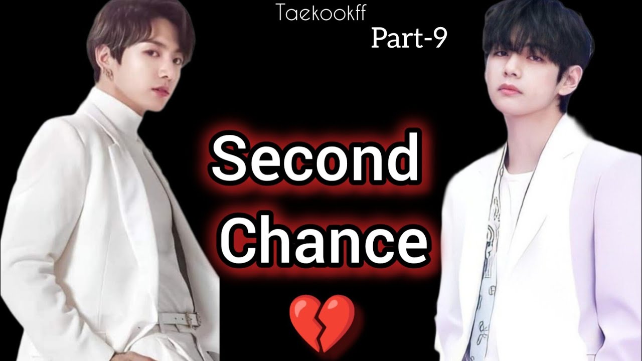 Second Chance 💔 || Taekook || Part - 9 || Topkook || Taekookff  Vkookff