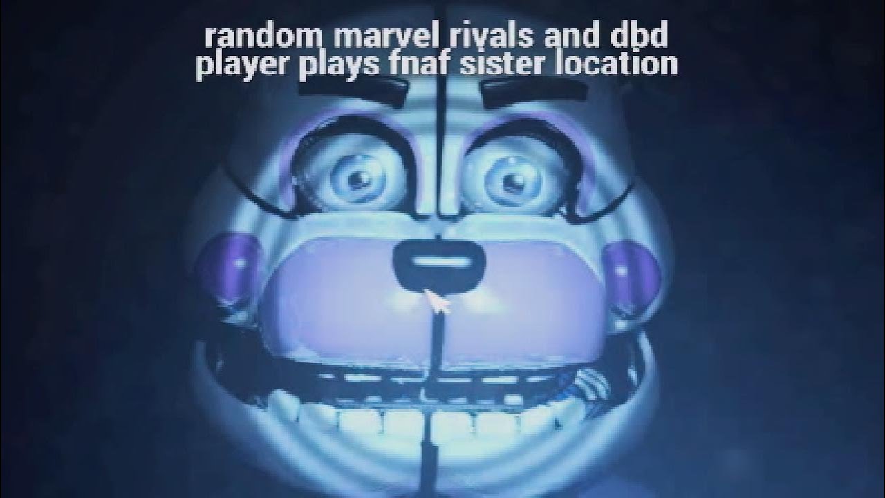 random guy plays fnaf sister location