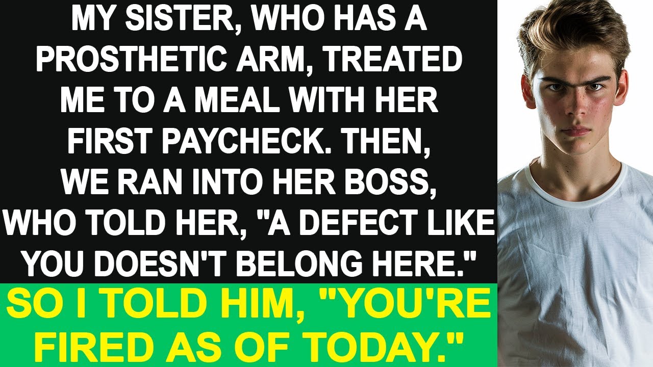 My sister has a prosthetic arm. Her boss said, "A defect like you doesn't belong!" So I fired him.