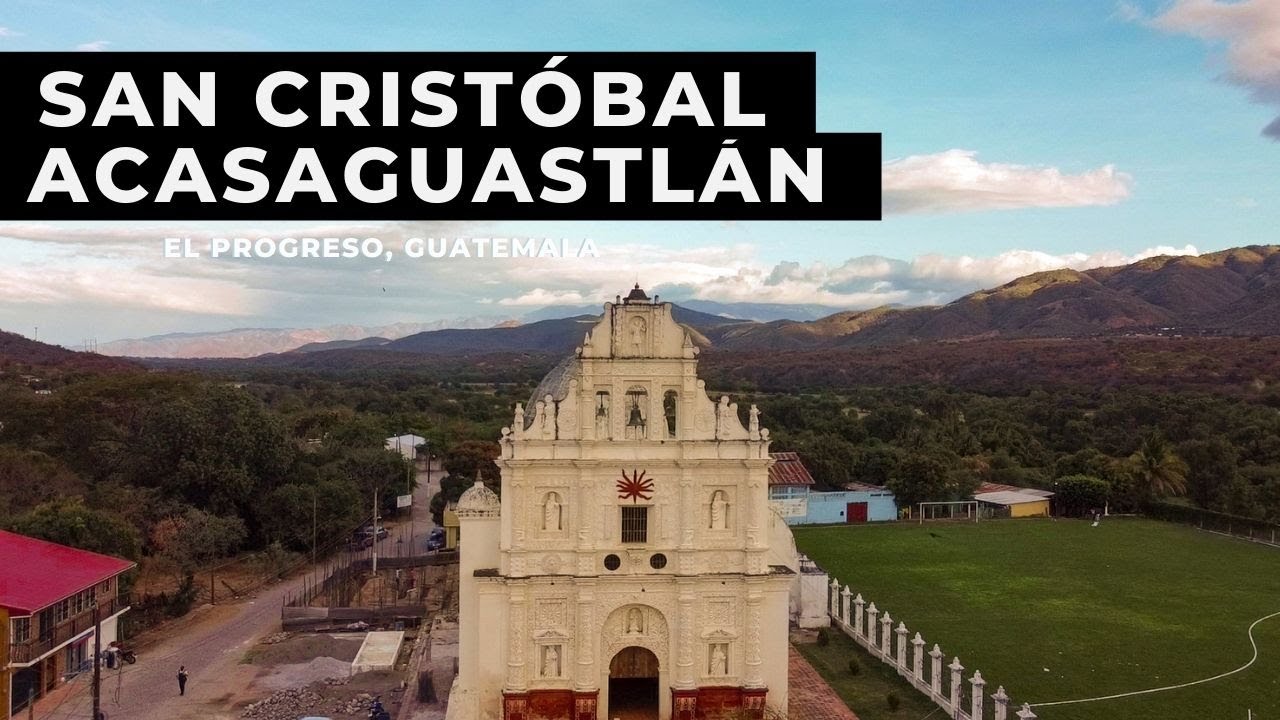 ¿La IGLESIA más BONITA de GUATEMALA? | SAN CRISTÓBAL ACASAGUASTLÁN. EL PROGRESO, GUATEMALA