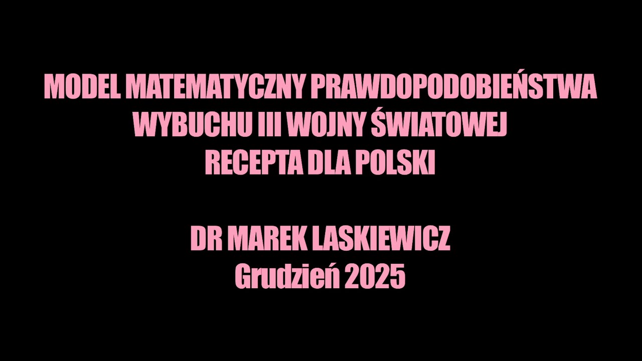 Model matematyczny prawdopodobieństwa wybuchu III wojny Światowej Dr Marek Laskiewicz 2025