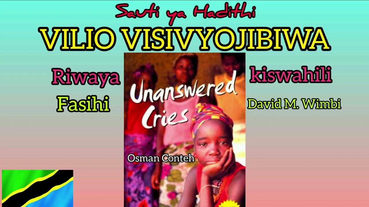 UNANSWERED CRIES#VILIO VISIVYOJIBIWA#KISWAHILI#HADITHI#DAVID WIMBI#TANZANIA 
