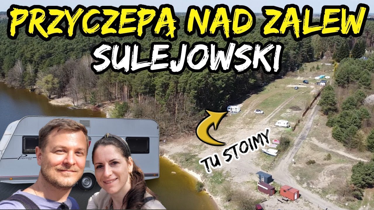 Jedziemy nad ZALEW SULEJOWSKI z PRZYCZEPĄ Kempingową! Mandoria. Pierwszy wyjazd w tym roku
