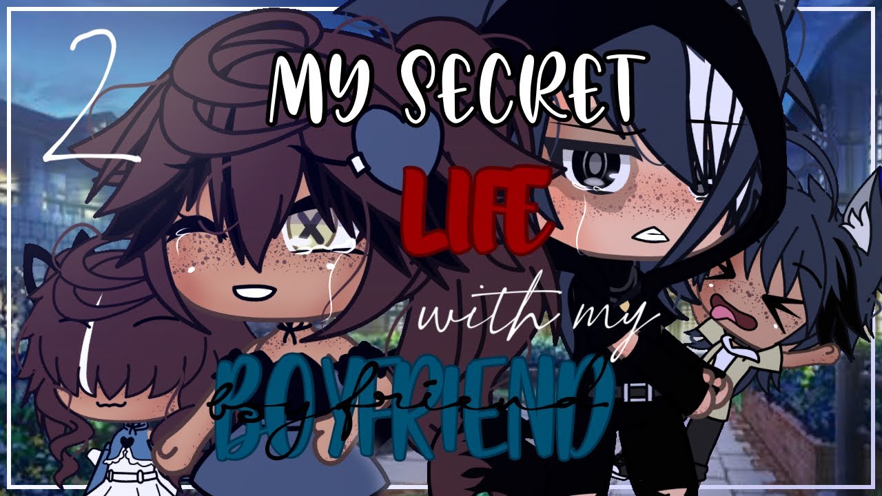 My secret life with my boyfriend ✨|| Part 2 || Gacha Life || GLMM || Original?