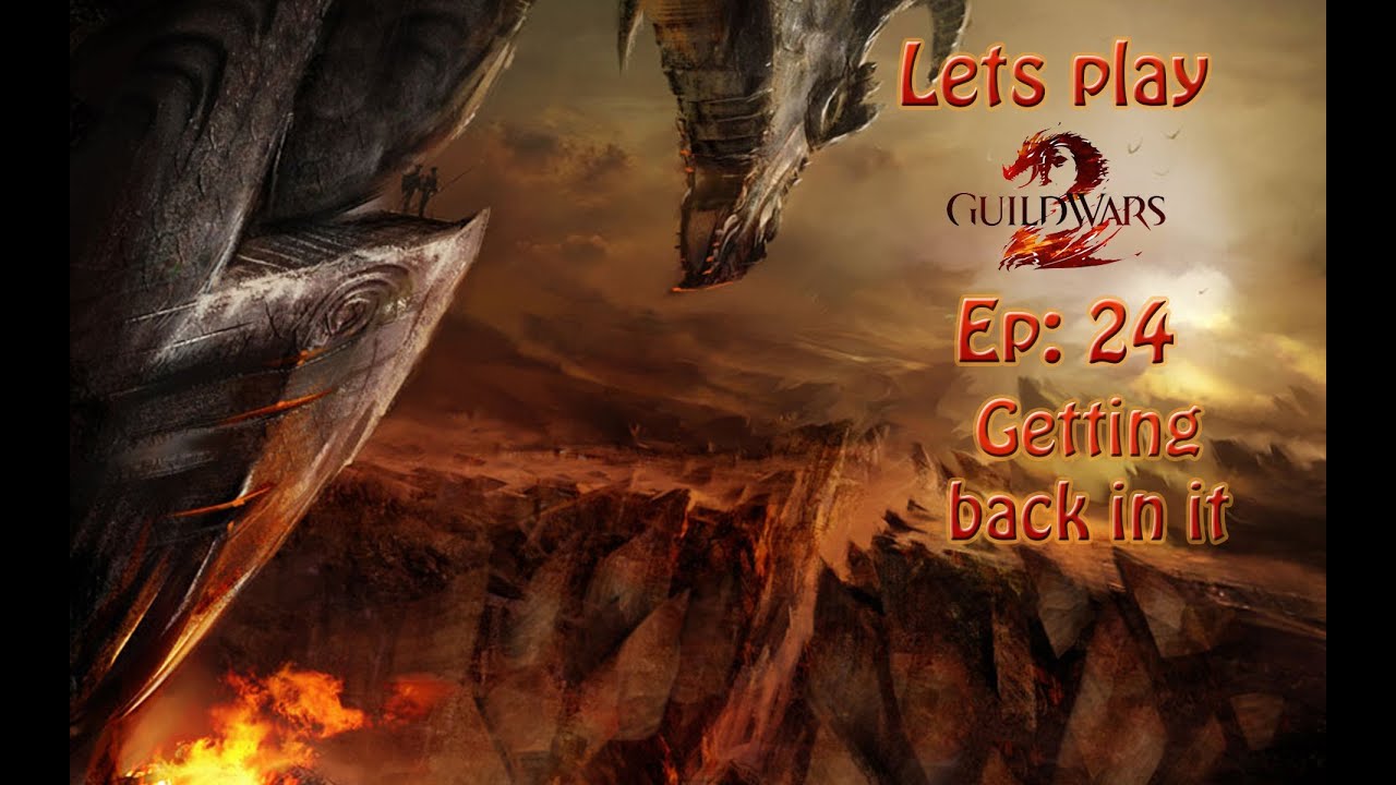 Let's play Guild Wars 2 Getting back in it Ep 24
