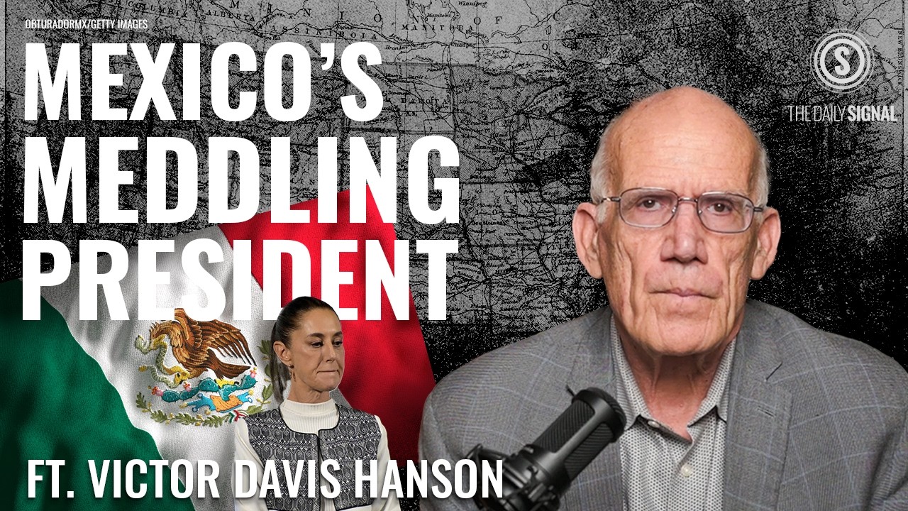 Victor Davis Hanson: &lsquo;Tough Love&rsquo; For Mexico&rsquo;s President Meddling in U.S. Politics