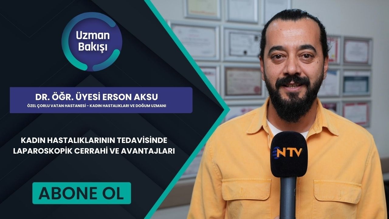 KADIN HASTALIKLARININ TEDAVİSİNDE LAPAROSKOPİK CERRAHİ VE AVANTAJLARI|DR. ÖĞR. ÜYESİ ERSON AKSU|NTV