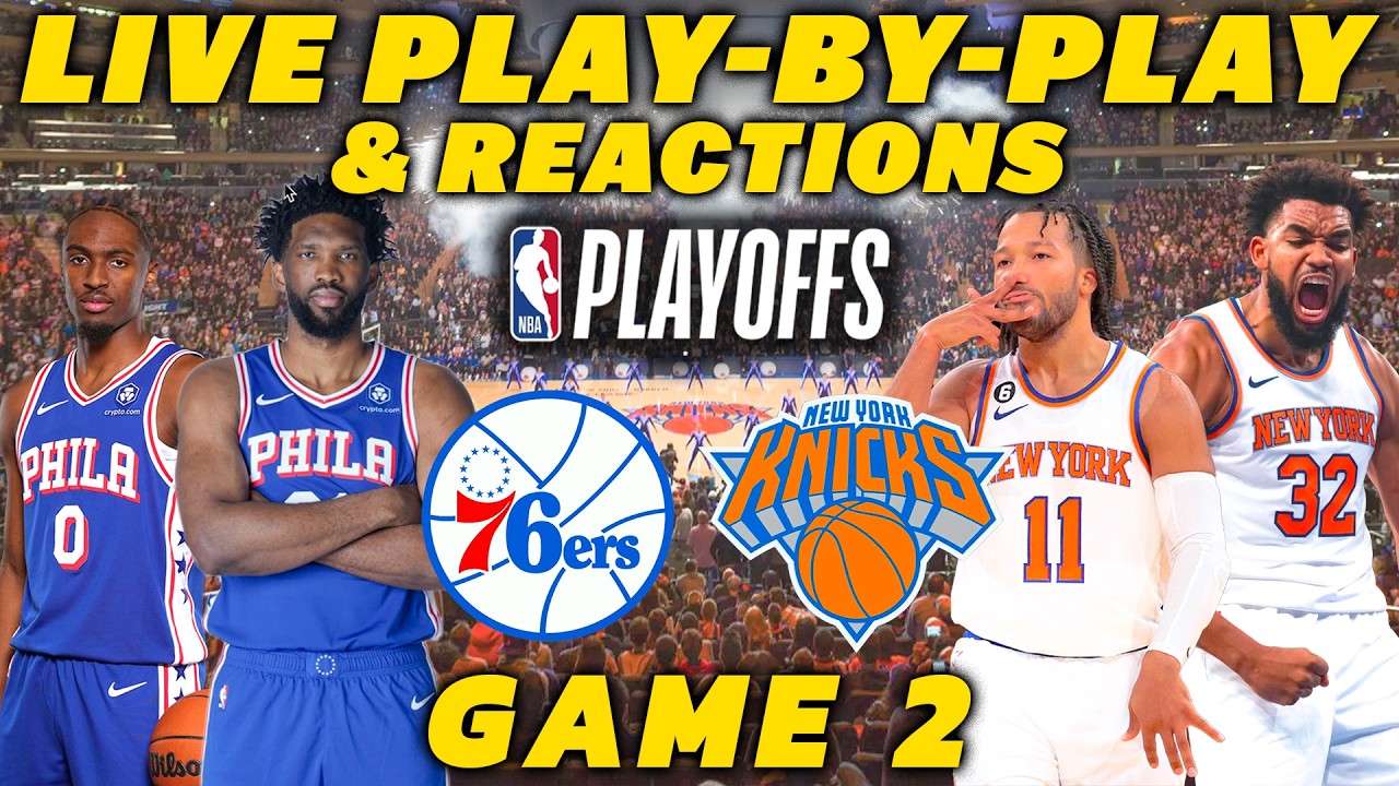 Philadelphia 76ers vs New York Knicks Game 2 | Live Play-By-Play & Reactions
