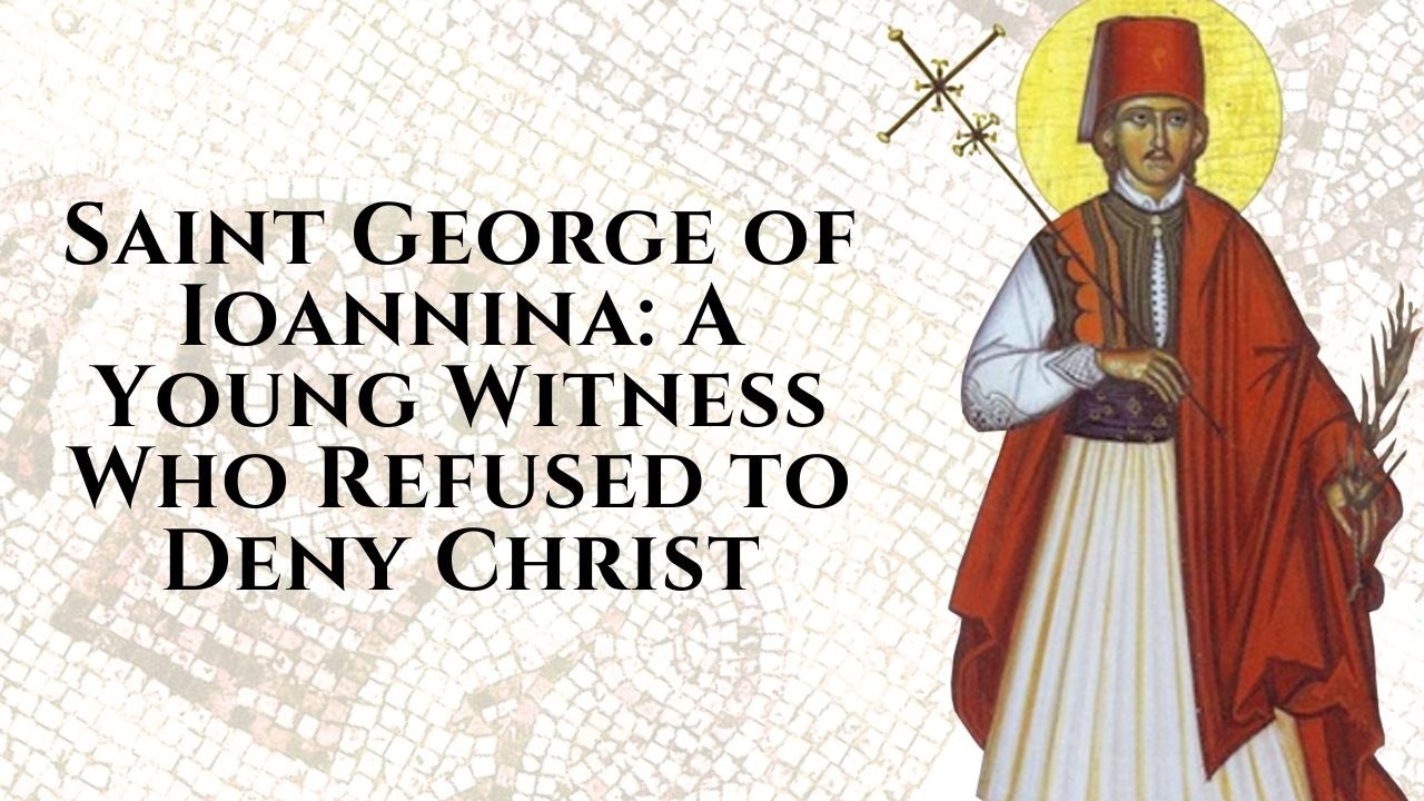 Saint George of Ioannina: A Young Witness Who Refused to Deny Christ