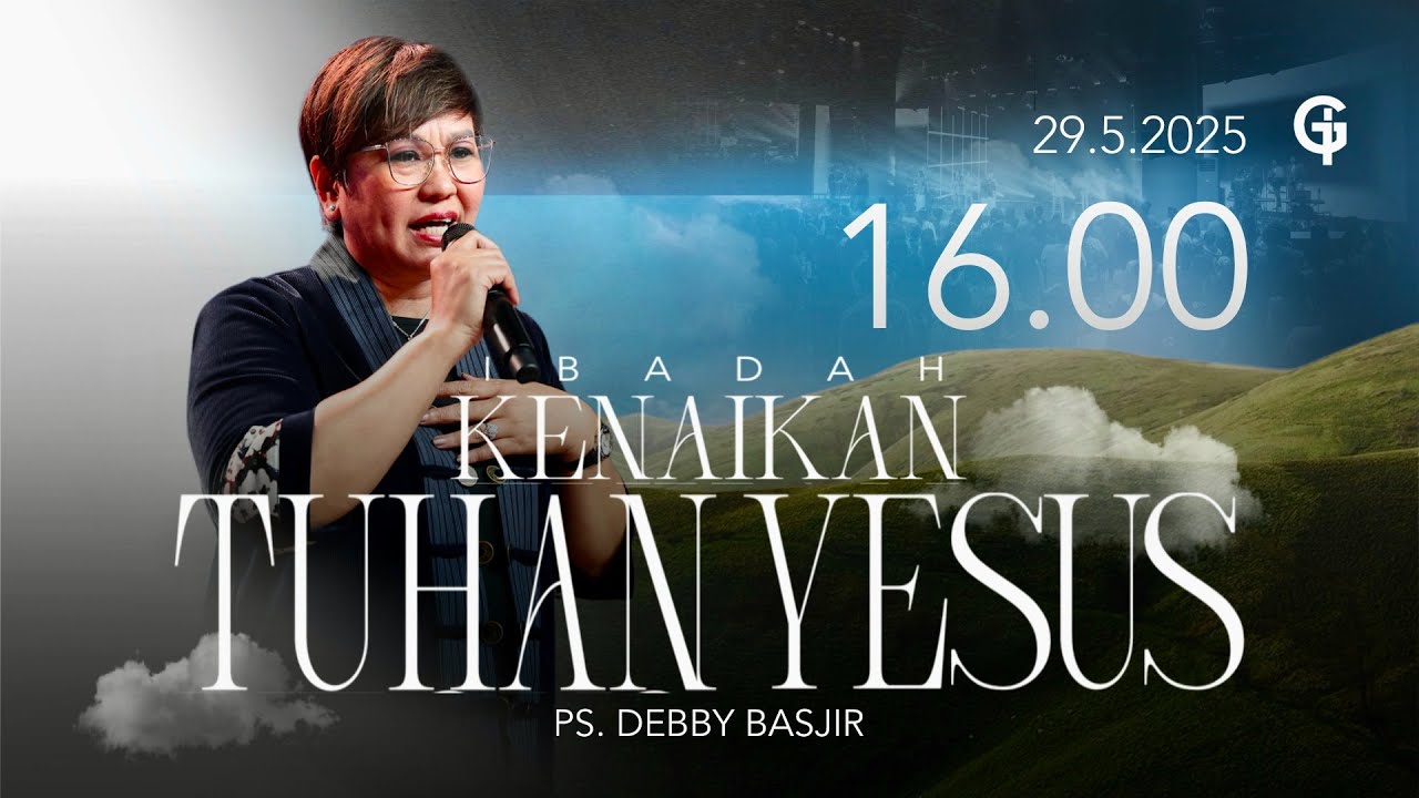 Ibadah Kenaikan Tuhan Yesus GSJS 6 - Ps. Debby Basjir - Pk.16.00 (29 May 2025)