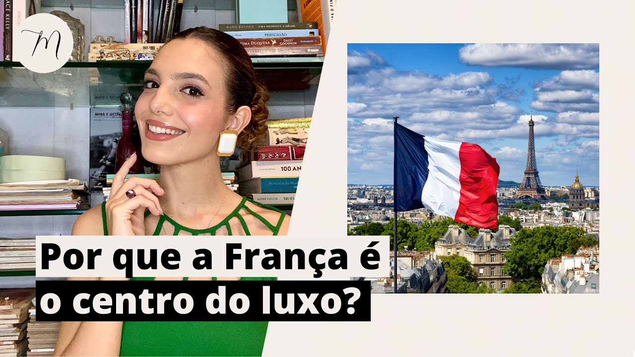 COMO A FRANÇA SE TORNOU REFERÊNCIA EM LUXO E MODA | Crônicas da Moda por Maria Landeiro