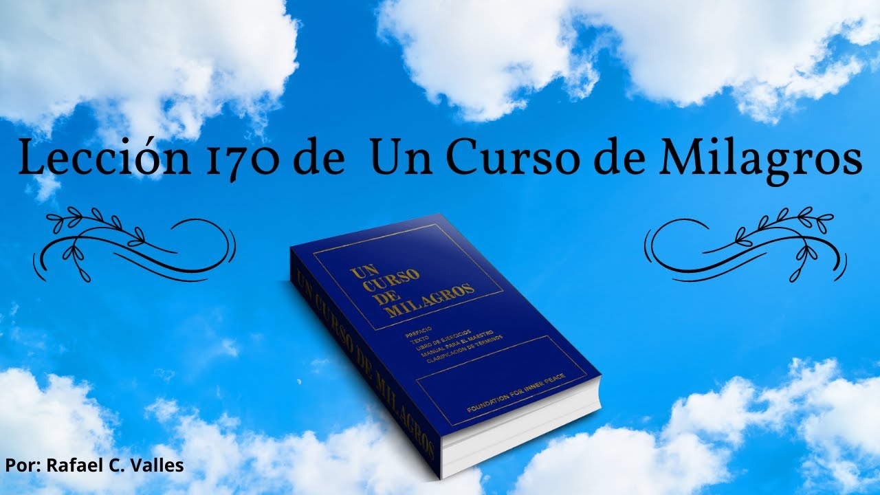 Lecci&oacute;n 170 un curso de milagros. #ucdmespa&ntilde;ol #ucdmmexico #uncursodemilagros #ucdmlatinoamerica