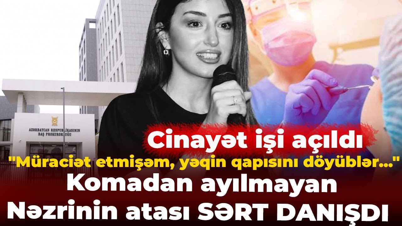 Nəzrinin ölümü ilə bağlı məsələ böyüyür: Həkim 35 gün sonra mesaj yazıb ki...