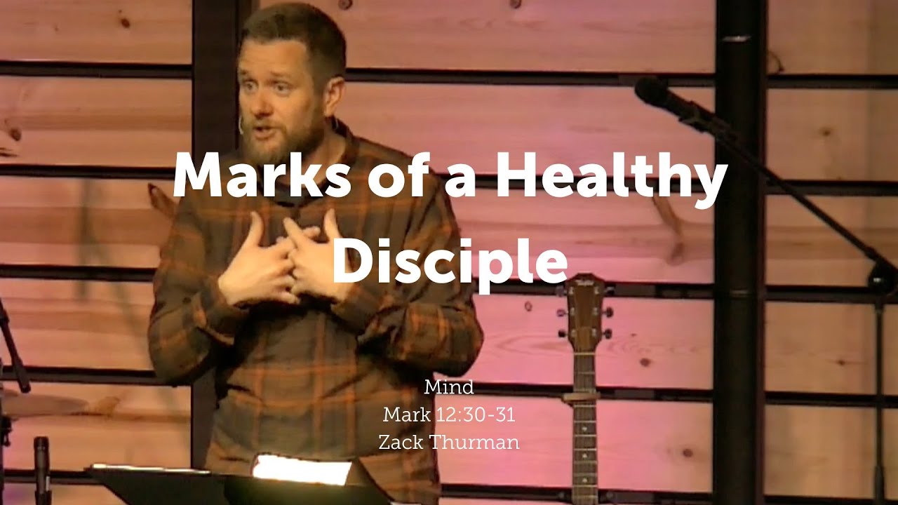 Marks of a Healthy Disciple (Mind): Mark 12:30-31 | Week 2