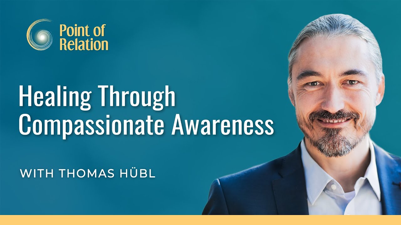 Healing Through Compassionate Awareness | Point of Relation Podcast with Thomas H&uuml;bl