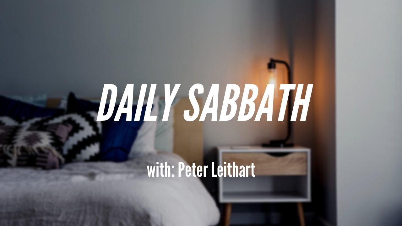 Daily Sabbath, with Peter Leithart
