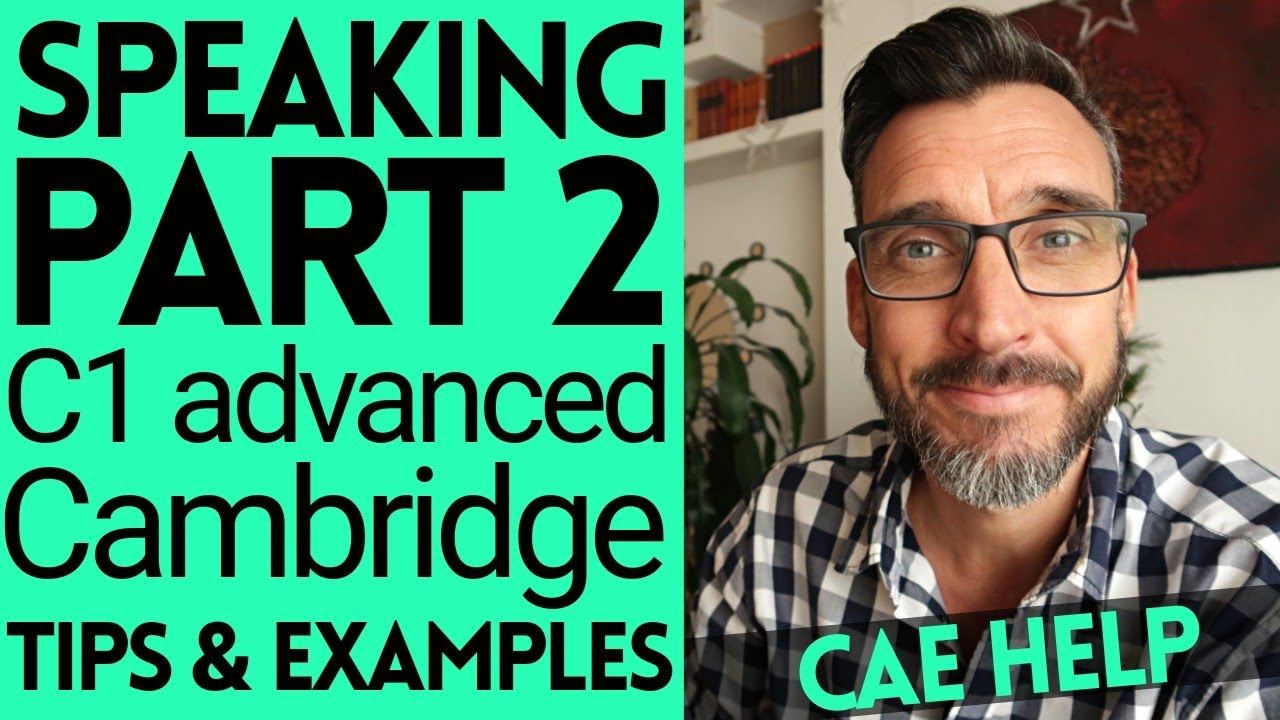 SPEAKING PART 2 - C1 ADVANCED CAMBRIDGE ENGLISH EXAMS. CAE TIPS, HELP AND EXAMPLES.