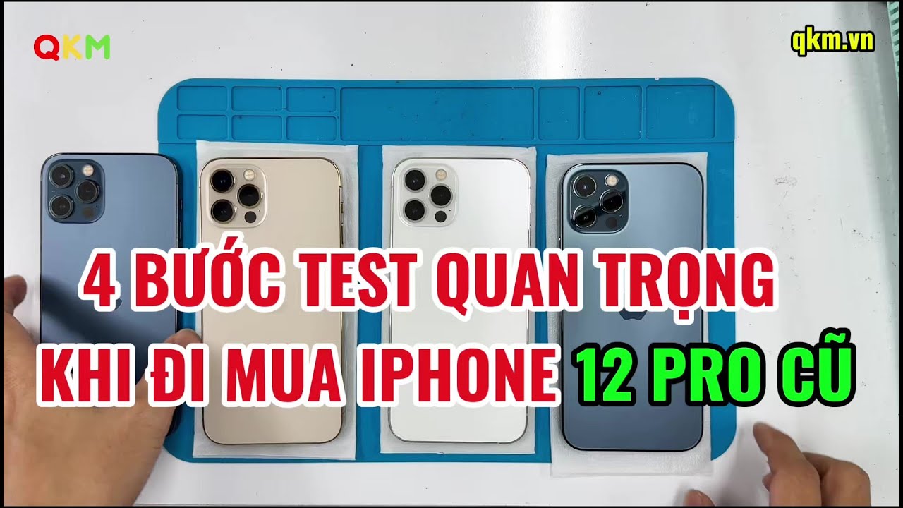 4 Bước Test Quan Trọng Khi Đi Mua iPhone 12 Pro Cũ | QKM