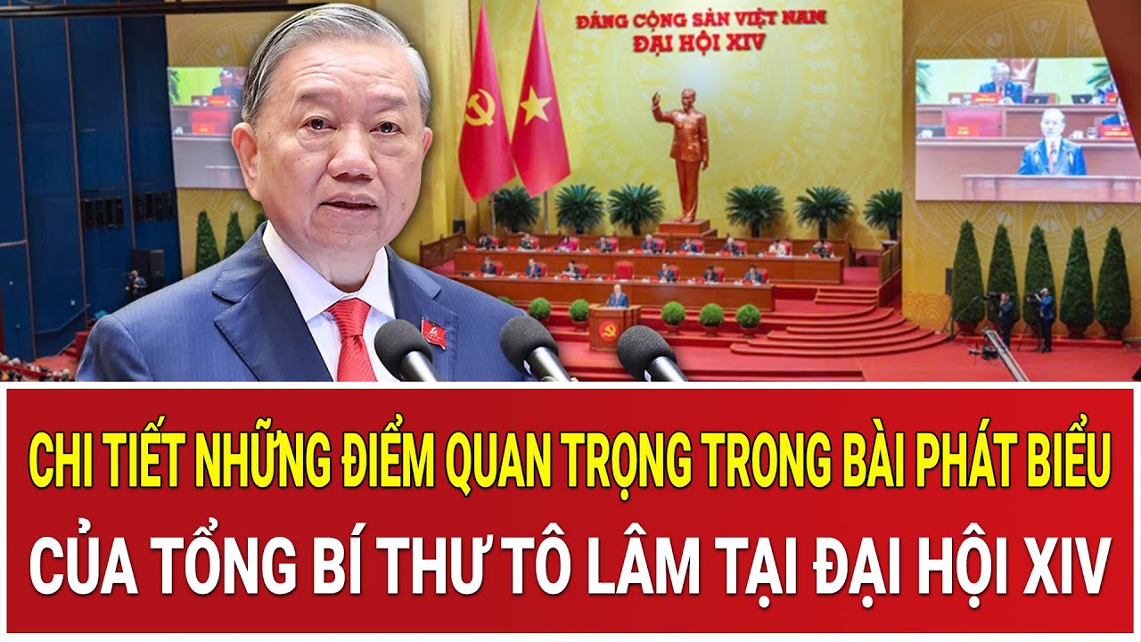 Chi tiết những điểm quan trọng trong bài phát biểu của Tổng Bí thư Tô Lâm tại Đại hội XIV