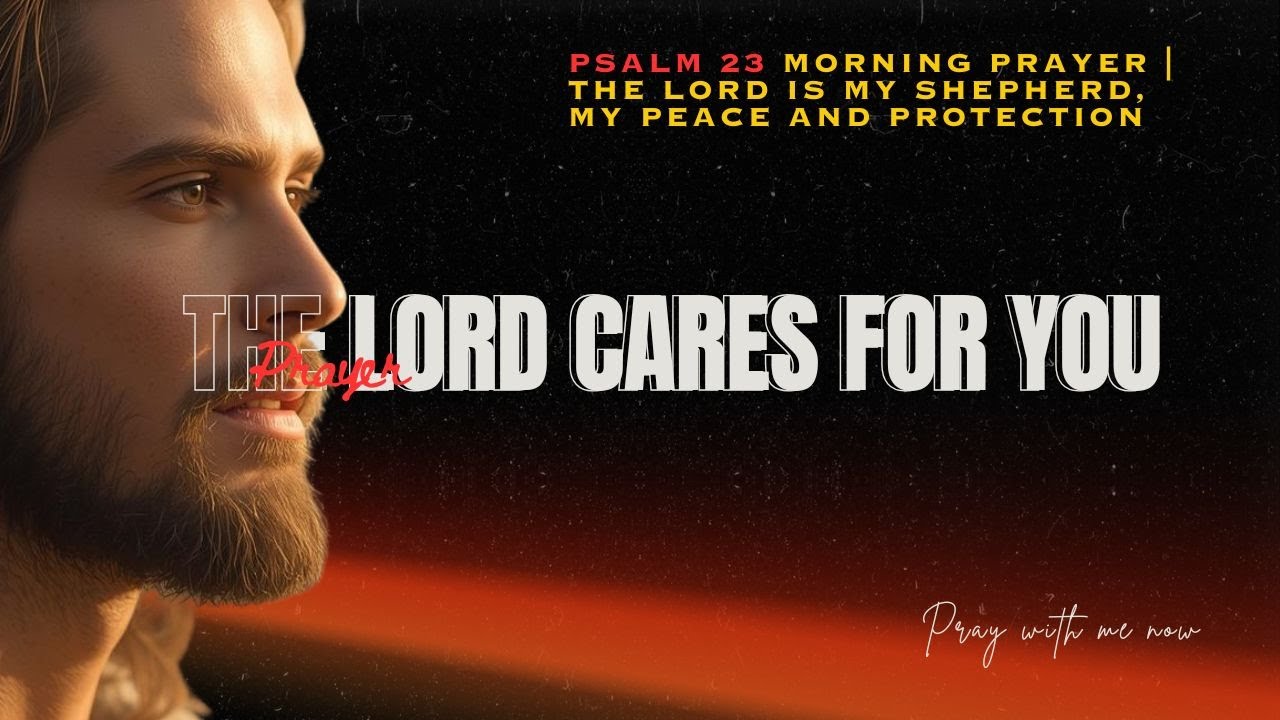 Psalm 23 Morning Prayer - The Lord Is My Shepherd, My Peace and Protection l #prayer #psalms