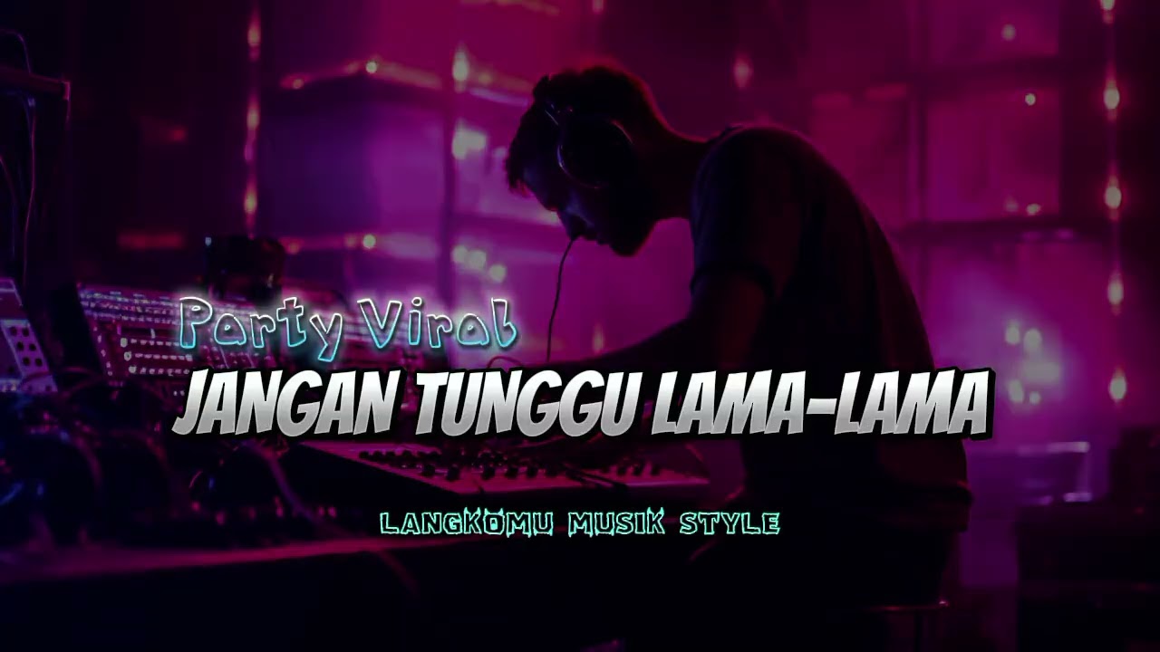 PARTY_JANGAN_TUNGGU_LAMA-LAMA_-_RMXR_-_LA MUDYN AKT💃🏻