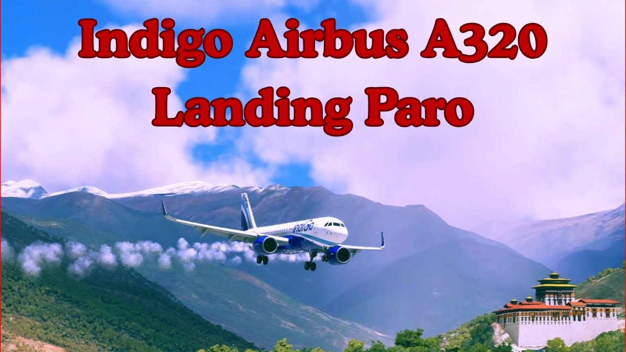 Spectacular Landing! IndiGo A320 Touches Down at Paro