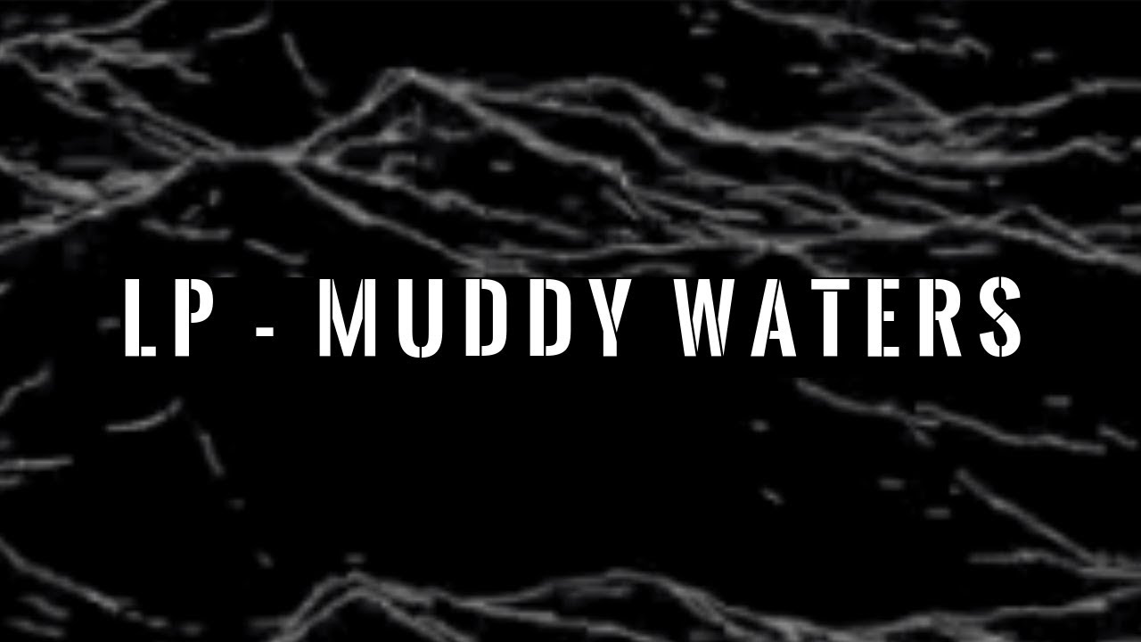 LP - Muddy Water (Sub. español & english)