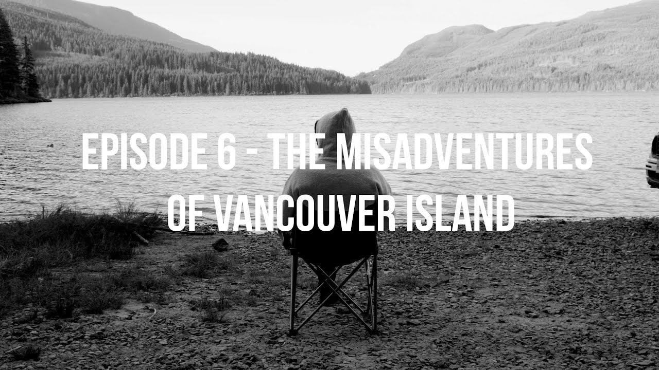 Episode 6 -  Misadventures of Vancouver Island