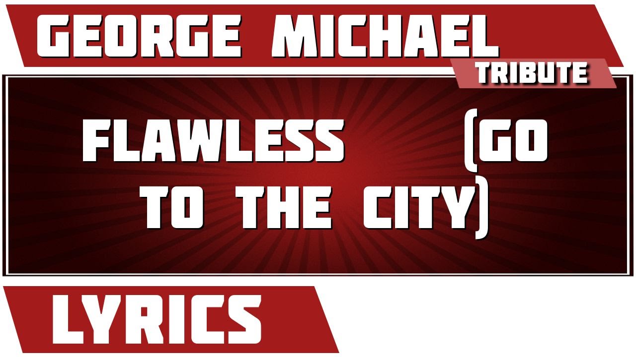 Flawless (go To The City) - George Michael tribute - Lyrics