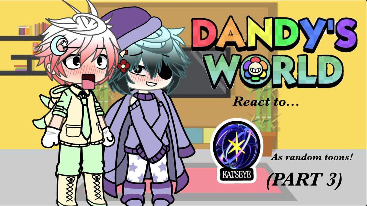 Dandy's World react to... KATSEYE AS RANDOM TOONS?! (PART 3)