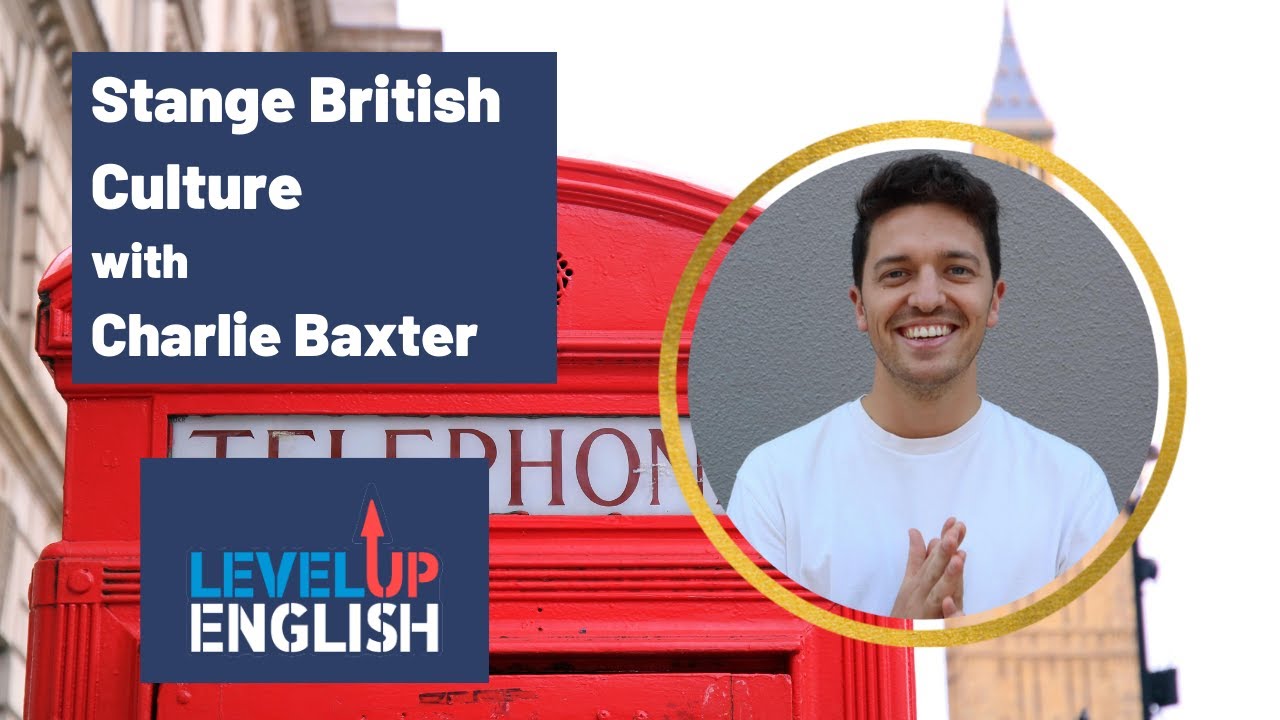 Strange British Culture with Charlie Baxter | The Level Up English Podcast 166
