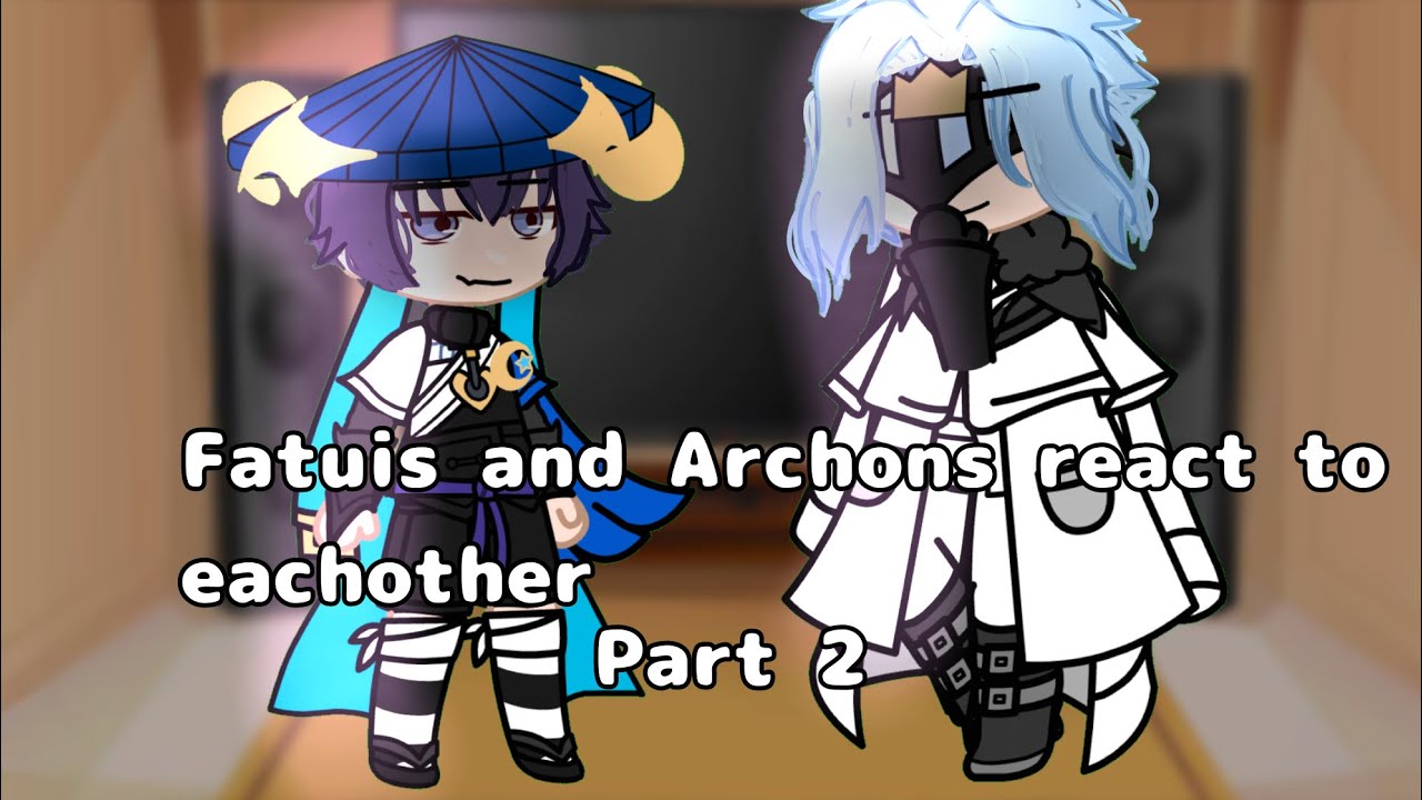 Fatuis and Archons react to eachother | Part 2 | Genshin Impact | Gacha Club |