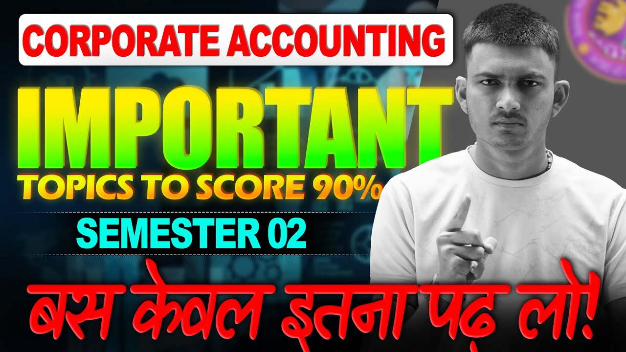 Most Important Topics of Corporate Accounting Sem 2 BBA/BCOM 2025